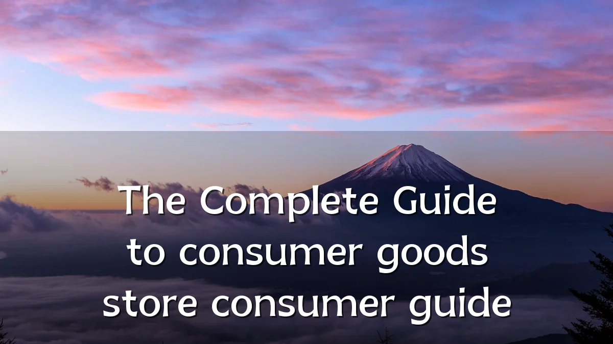 The Complete Guide to consumer goods store consumer guide