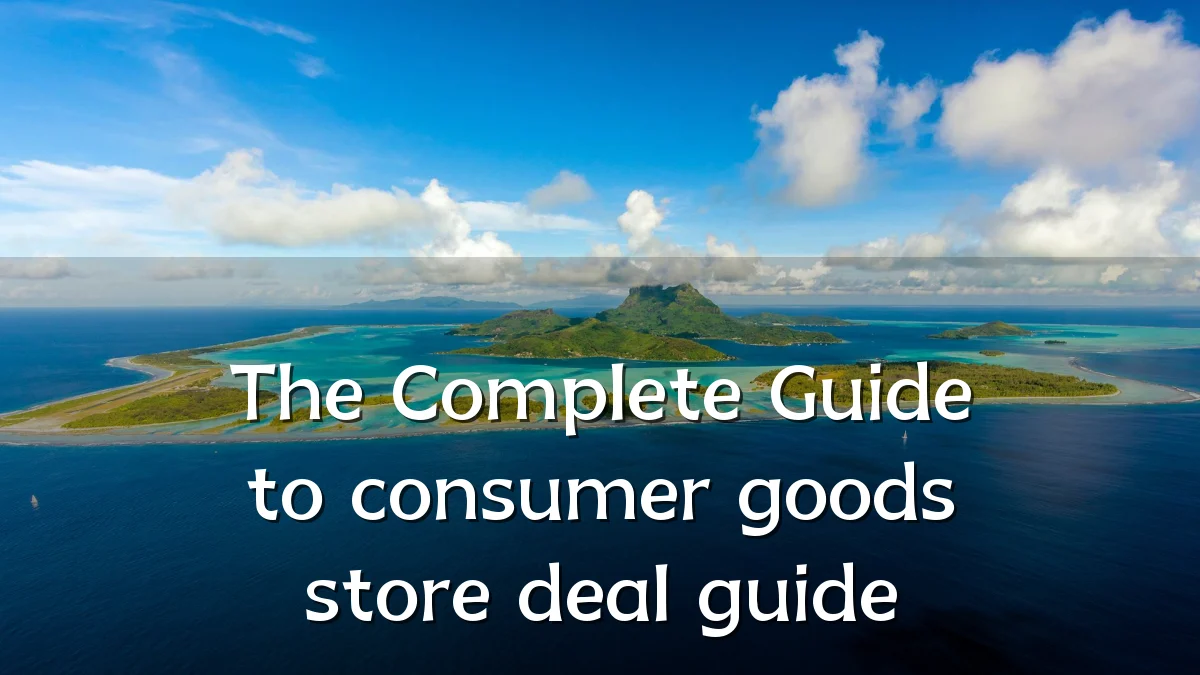 The Complete Guide to consumer goods store deal guide