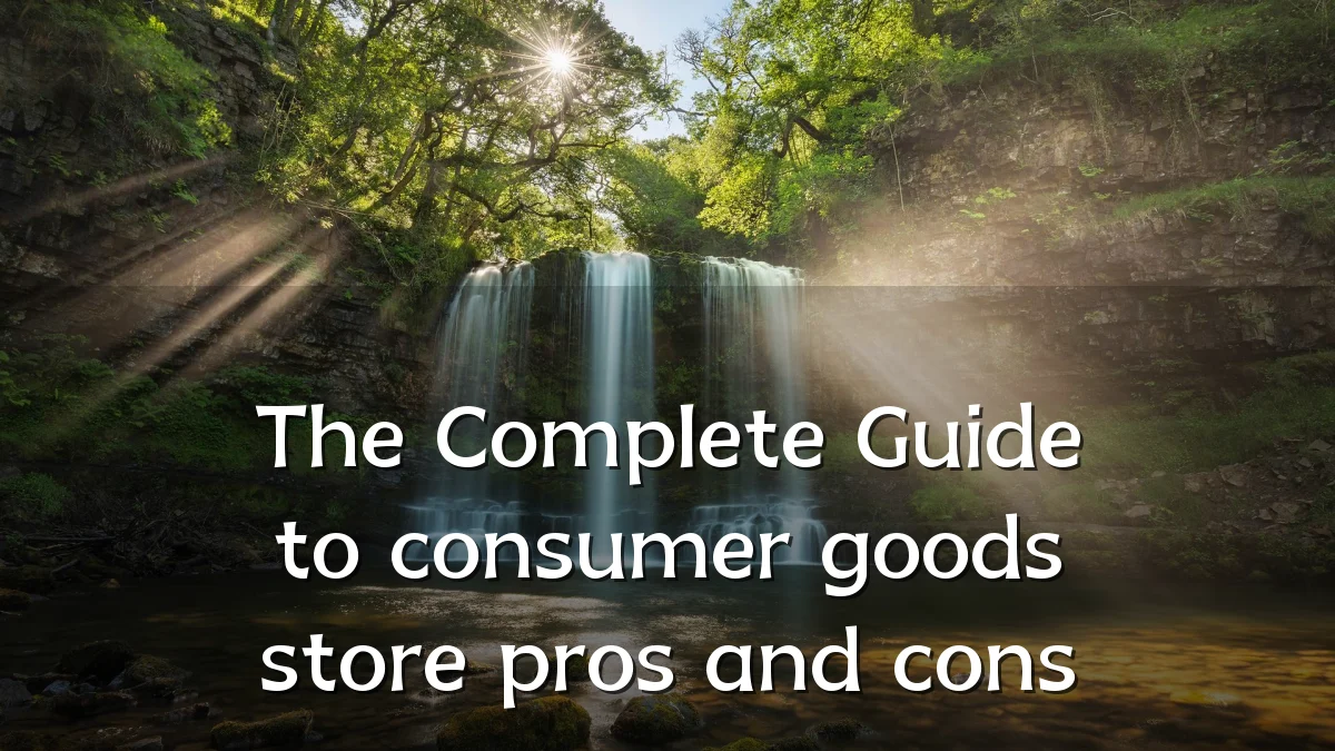 The Complete Guide to consumer goods store pros and cons
