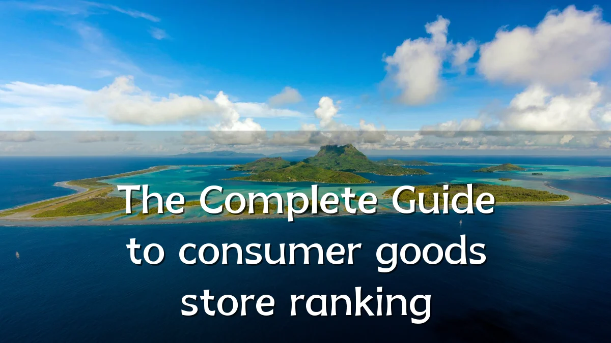 The Complete Guide to consumer goods store ranking