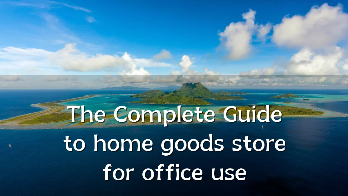The Complete Guide to home goods store for office use