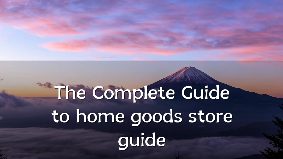 The Complete Guide to home goods store guide