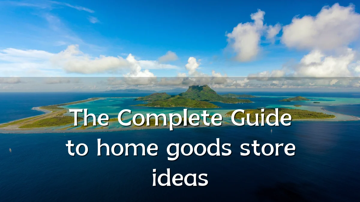 The Complete Guide to home goods store ideas