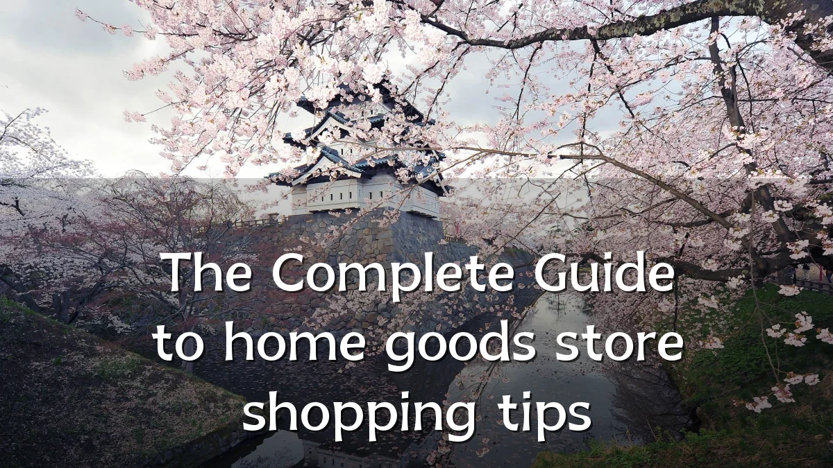 The Complete Guide to home goods store shopping tips