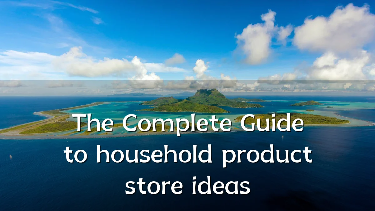 The Complete Guide to household product store ideas