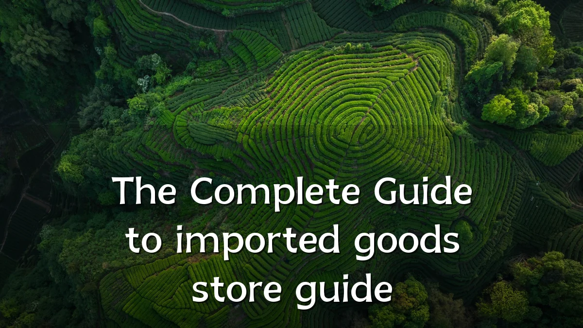 The Complete Guide to imported goods store guide
