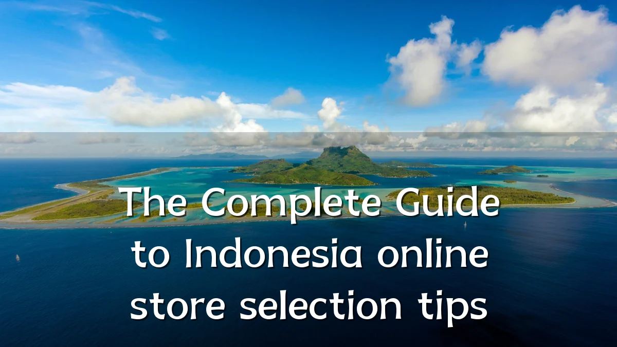 The Complete Guide to Indonesia online store selection tips