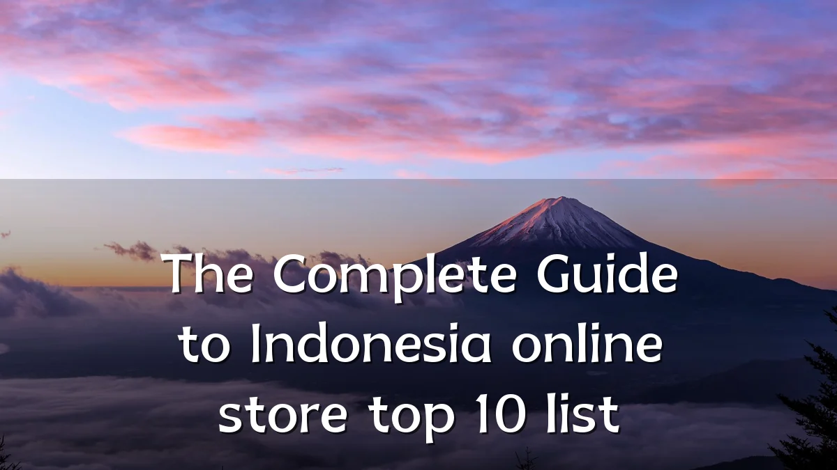 The Complete Guide to Indonesia online store top 10 list