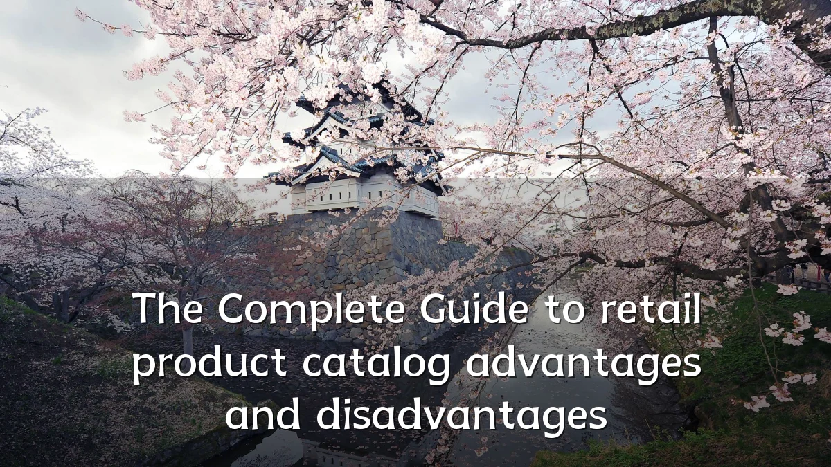 The Complete Guide to retail product catalog advantages and disadvantages