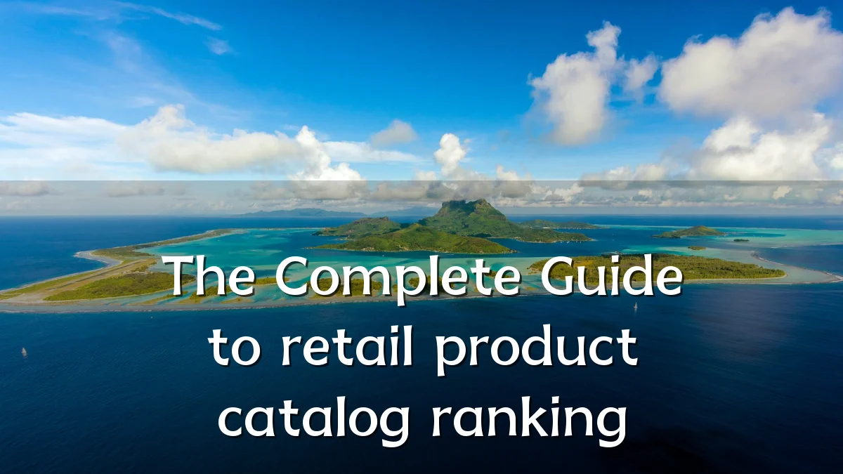 The Complete Guide to retail product catalog ranking