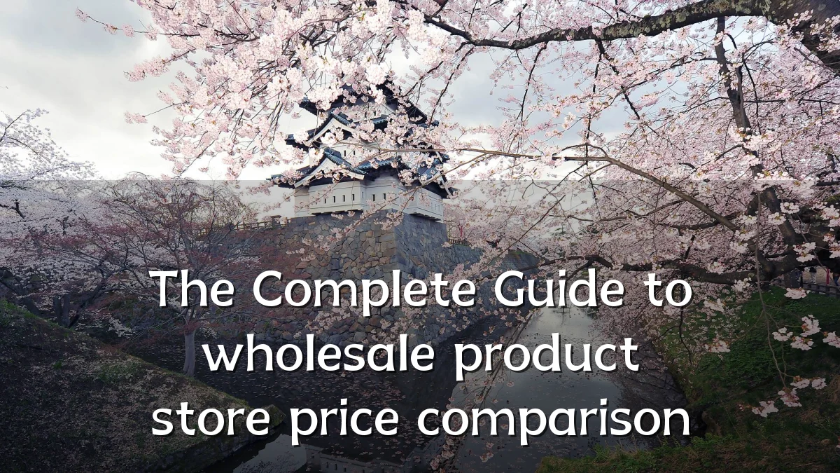 The Complete Guide to wholesale product store price comparison