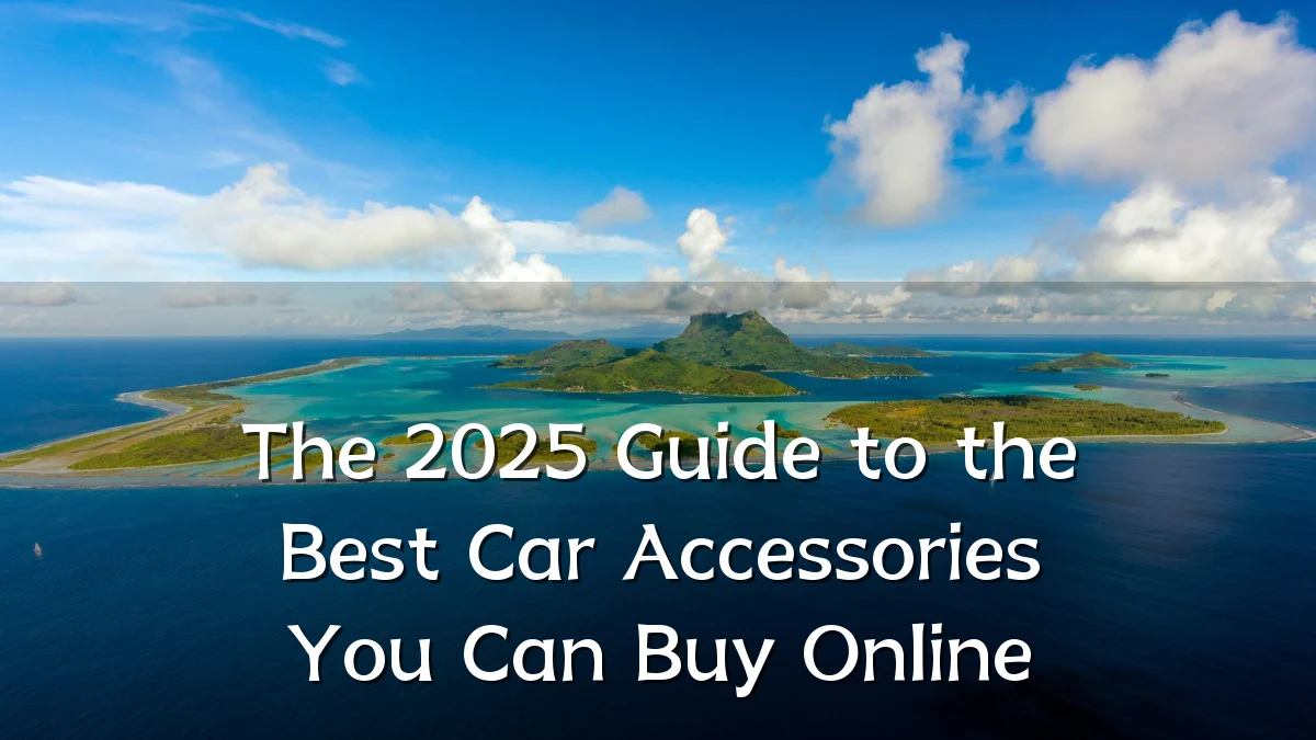 The 2025 Guide to the Best Car Accessories You Can Buy Online