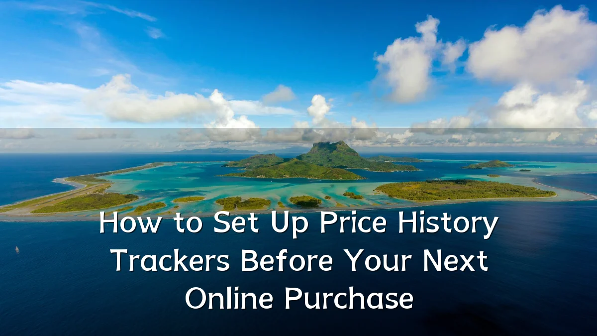 How to Set Up Price History Trackers Before Your Next Online Purchase