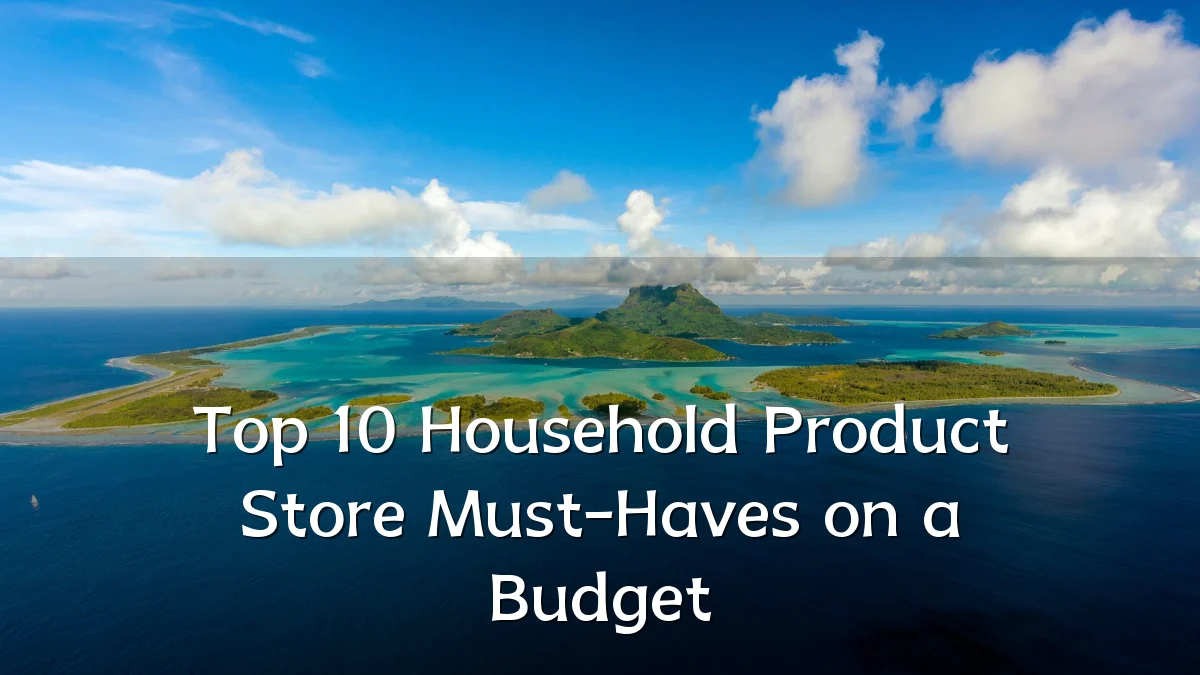 Top 10 Household Product Store Must-Haves on a Budget
